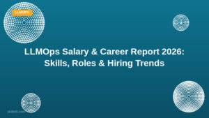 LLMOps Career Guide 2026: Skills, Salary & How to Get Started